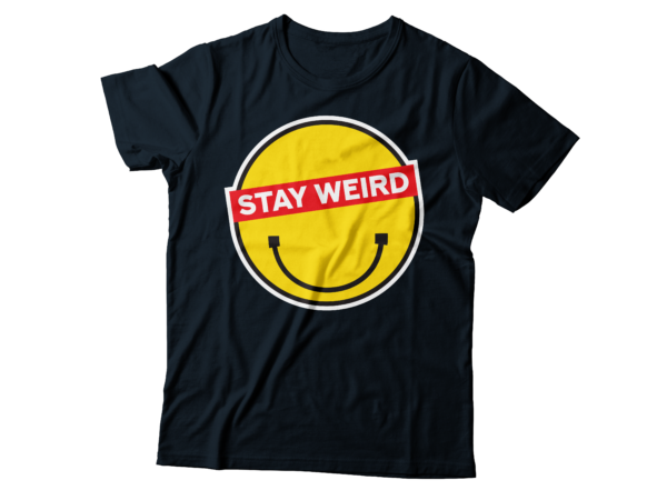 Stay weird multilayered t-shirt design but keep smiling , smilie face