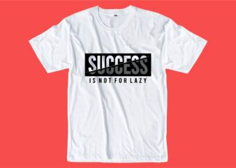 success is not for lazy quote t shirt design graphic, vector, illustration inspiration motivational lettering typography
