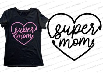 super mom QUOTE t shirt design svg, I love You mom, mothers day, mothers day quotes,you are the best mom in the world, mom quotes,mother quotes,mom designs svg,svg, mother design