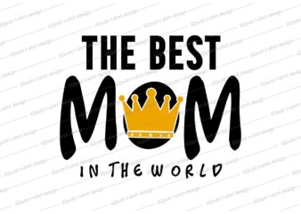 the best mom QUOTE t shirt design svg, I love You mom, mothers day, mothers day quotes,you are the best mom in the world, mom quotes,mother quotes,mom designs svg,svg, mother