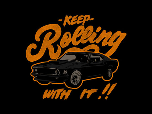 Keep rolling with it t shirt vector art