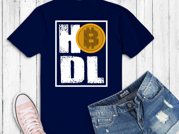 Bitcoin btc shirt design png, hodl bit coin currency svg, crypto, hodl & blockchain designs, binary bitcoin png, business circuits svg, exchange,money pdf , digital currency eps