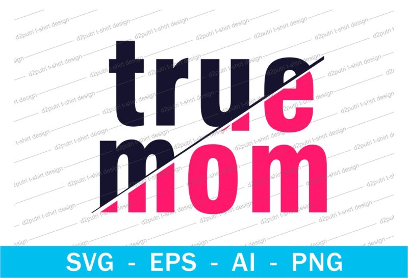 true mom quotes t shirt design svg, I love You mom, mothers day, mothers day quotes,you are the best mom in the world, mom quotes,mother quotes,mom designs svg,svg, mother design