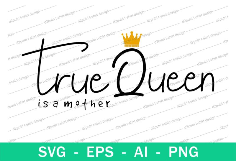 mom true queen quotes t shirt design svg, I love You mom, mothers day, mothers day quotes,you are the best mom in the world, mom quotes,mother quotes,mom designs svg,svg, mother