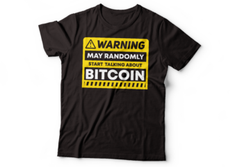 warning may randomly start talking about bitcoin anytime | warning may talk about bitcoin anytime t shirt design for sale