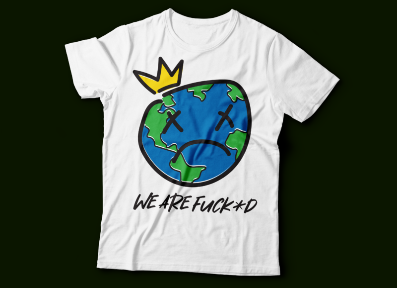 we are fuck+d | earth day t-shirt design | earth sad and crying
