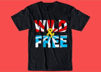 wild and free slogan quote t shirt design graphic, vector, illustration inspiration motivational lettering typography