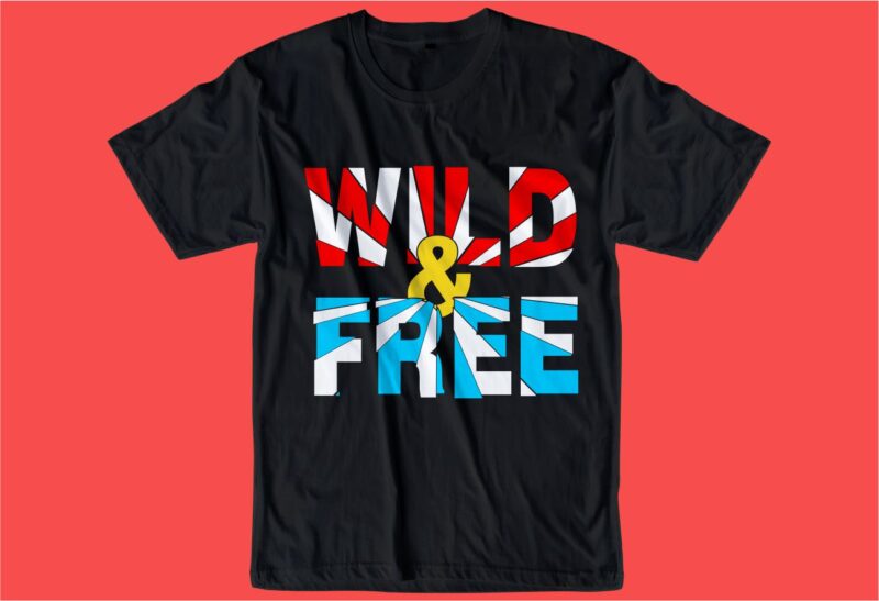 wild and free slogan quote t shirt design graphic, vector, illustration inspiration motivational lettering typography