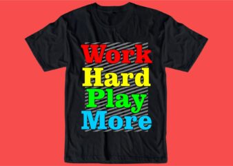 work hard play hard quote t shirt design graphic, vector, illustration inspiration motivational lettering typography