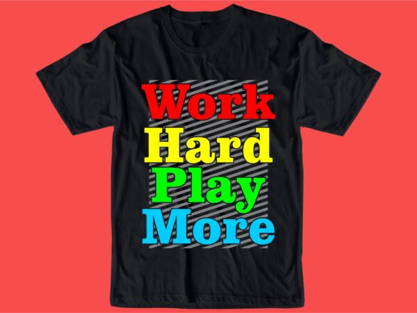 Work hard play hard quote t shirt design graphic, vector, illustration inspiration motivational lettering typography