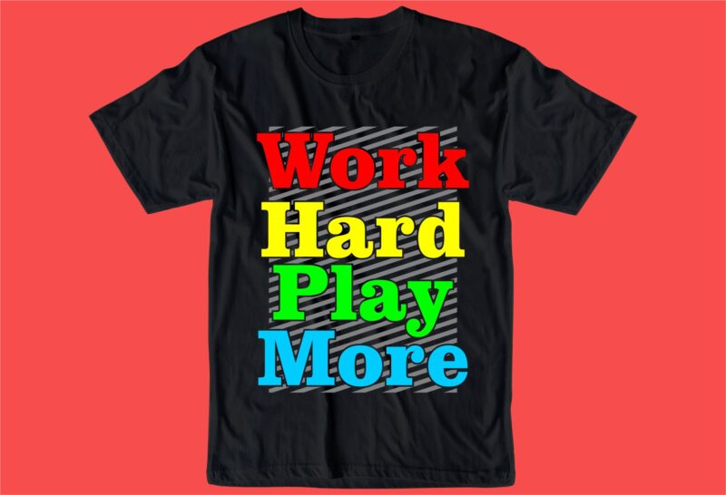 work hard play hard quote t shirt design graphic, vector, illustration inspiration motivational lettering typography