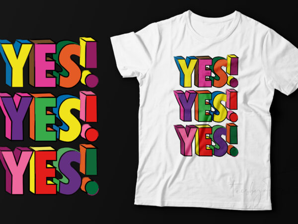 Yes yes yes | t shirt design for sale