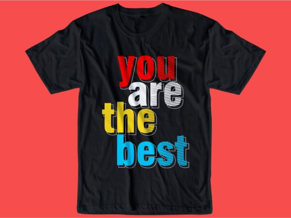 You are the best quote t shirt design graphic, vector, illustration inspiration motivational lettering typography