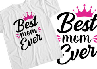 Best Mom Ever T-Shirt Design