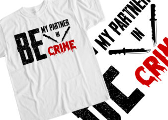 Be My Partner In Crime t shirt template