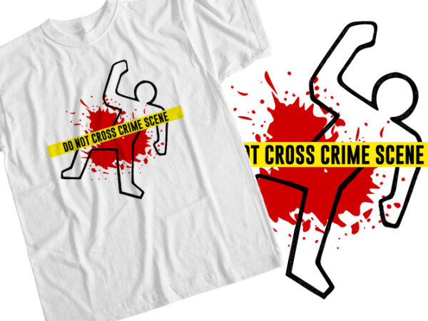 Do not cross crime scene t-shirt design