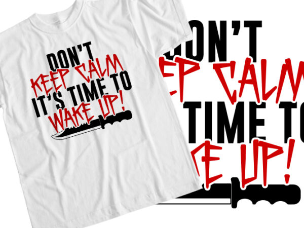 Don’t keep calm it’s time to wake up t shirt vector illustration