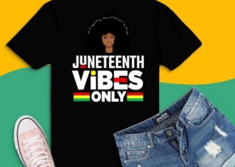 Juneteenth Vibes Only svg, Juneteenth Vibes Only png, Juneteenth Vibes, Melanin, Black Girl magic, black history month,Beautiful Black Queens, African American, vector clipart