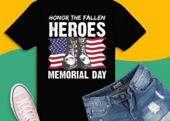 Honor The Fallen heroes memorial day svg,Honor The Fallen heroes memorial day png,Honor The Fallen heroes memorial day eps,American Flag Military May 25th Gift,Military Daughter Freedom Memorial Day,July 4th, Memorial, graphic t shirt