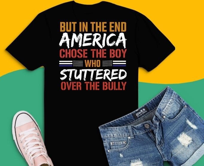 But In The End America Chose The Boy Who Stuttered svg, But In The End, America Chose The Boy Who Stuttered Funny T-Shirt design png, 4th July png, USA Flag