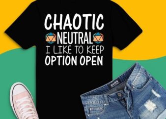 Chaotic neutral i like option open svg,Tabletop RPG png, Dice Retro vintage D20 svg, Tabletop RPG gifts for dad svg, Master Role Play,Dice Retro vintage D20, Tabletop RPG video game,mother’s t shirt vector file