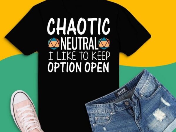 Chaotic neutral i like option open svg,tabletop rpg png, dice retro vintage d20 svg, tabletop rpg gifts for dad svg, master role play,dice retro vintage d20, tabletop rpg video game,mother’s t shirt vector file