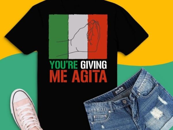 You’re giving me agita funny italian sayings quote svg, italian republican hand gesture png, yyou’re giving me agita funny italian sayings quote, italian roots themed, gift italy flag theme, italian t shirt design template