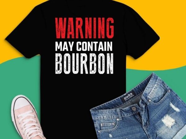 Warning may contain bourbon svg,warning may contain bourbon png,warning may contain bourbon bourbon lovers wine lovers funny gift,thanksgiving, easter, st.patrick’s day, july 4th, cinco de mayo, birthday gifts, christmas or t shirt design for sale