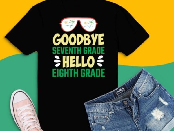 Funny graduation tee svg, hello summer & back to school png,goodbye 7th grade hello 8th grade teacher student kids t-shirt design, 7th grade hello 8th grade tee,camping, hiking, beach sunshine