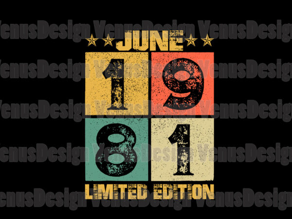 June 1981 limited edition svg, birthday svg, 40th birthday svg, june 1981 svg, born in june svg, born in 1981 svg, 40 years old svg, birthday edition svg, limited edition svg, birthday vintage svg vector clipart