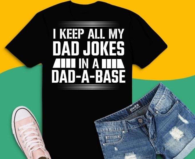 Funny Dad Shirt svg, Fathers Day Tshirt png, Funny Fathers Day Gifts saying png, Best Dad T-Shirt, Gift for Dad, I Keep All My Jokes In A Dad-A-Base svg