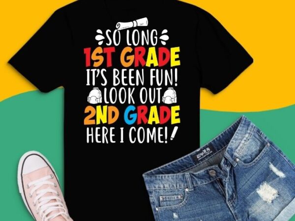 So long 1st grade look out 2nd grade svg, so long 1st grade look out 2nd grade here i come graduation t-shirt design png,graduation class of 2021,elementary middle high school,teacher