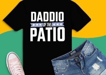 Daddio Of The Patio T-shirt design svg, Dad Shirt Daddio Of The Patio png, Father’s Day Shirt, Gift For Dad, Best Dad Shirt, New Dad T-shirt, Gift For Grandpa svg
