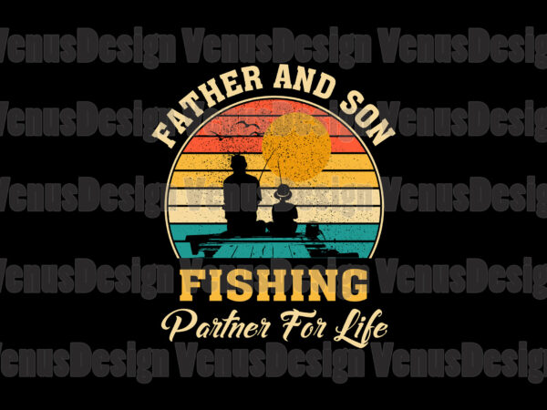 Father and son fishing partner for life svg, fathers day svg t shirt graphic design