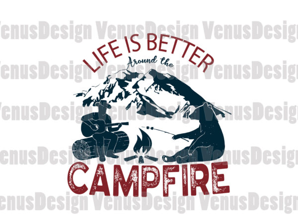 Life is better around the campfire svg, trending svg, campfire svg, camping svg, life better svg, better life svg, campfire better life, summer holiday svg, summer vacation svg, mountain camping t shirt vector graphic