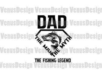 Dad The Man The Myth The Fishing Legend Svg, Fathers Day Svg, Dad Svg, Fishing Dad Svg, Man Myth Legend Svg, Super Dad Svg, Fishing Legend Svg, Dad Myth Svg, t shirt vector illustration