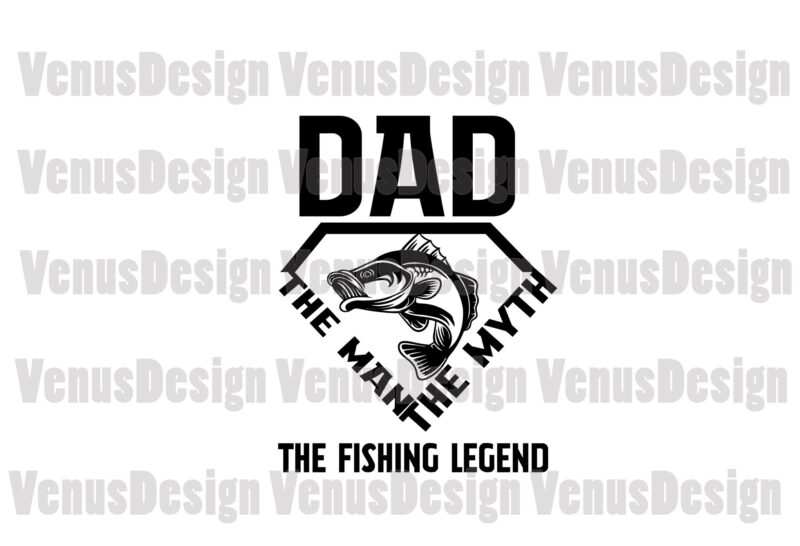 Dad The Man The Myth The Fishing Legend Svg, Fathers Day Svg, Dad Svg, Fishing Dad Svg, Man Myth Legend Svg, Super Dad Svg, Fishing Legend Svg, Dad Myth Svg,