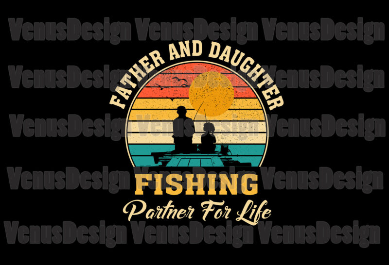Father And Daughter Fishing Partner For Life Svg, Fathers Day Svg
