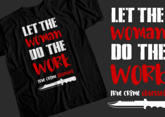 Let The Woman Do The Work t shirt vector graphic