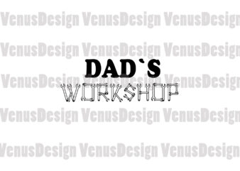 Dads Workshop Svg, Fathers Day Svg t shirt vector illustration