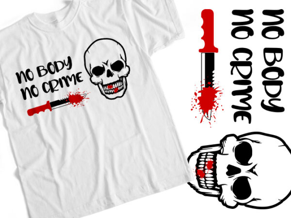 No body no crime T shirt vector artwork