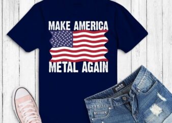 Make America Metal Again T-Shirt design svg, Make America Metal Again png, Make America Metal Again eps,4th of July, us flag,Patriot dad, Patriot tees, dad veteran, owe, eagle, army, t-shirt,