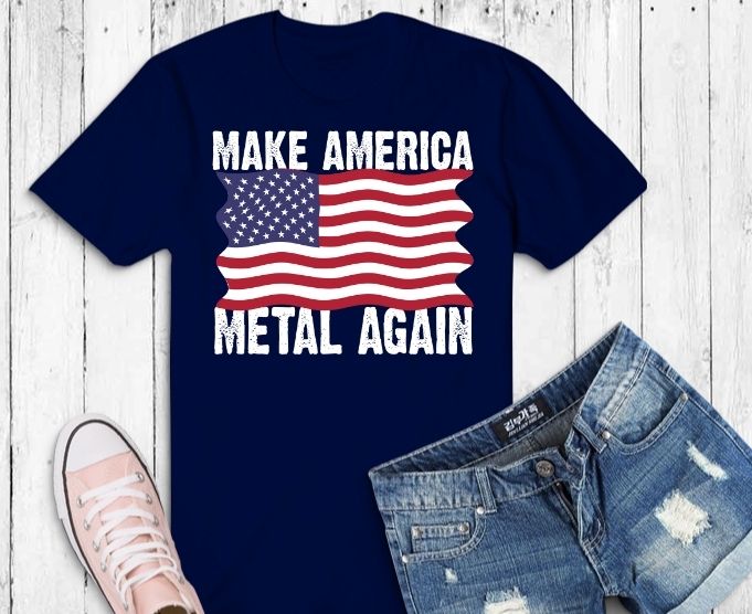 Free Make america metal again t-shirt design svg, make america metal again png, make america metal again eps,4th of july, us flag,patriot dad, patriot tees, dad veteran, owe, eagle, army, t-shirt, american, flag, shirt, patriot