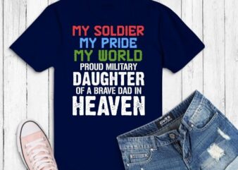 Military Daughter Freedom Memorial Day T-Shirt svg,Military Daughter png, my solider my pride my world svg,Military Appreciation Month, Awesome as July 4th, Memorial, Flag Day, deployment anniversary ideas for daughter,