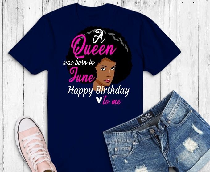 Queen Was Born In june svg, Queen Was Born In june png,Afro Black Queen Happy Birthday to me svg, Afro Black Queen, Black Women, june birthday