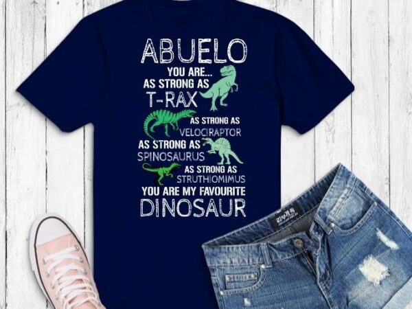 Abuelo You Re My Favorite Dinosaur Grandpa Fathers Day T Shirt Svg Abuelo Favorite Dinosaur Grandpa Fathers Day Gift Png Velociraptor Svg Spinosaurus Eps Struthiomimus Png Buy T Shirt Designs