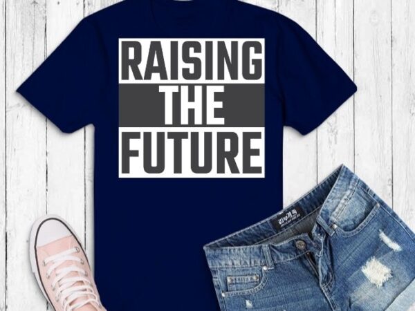 Women’s raising the future t-shirt design svg,raising the future png, raising the future eps, funny saying,
