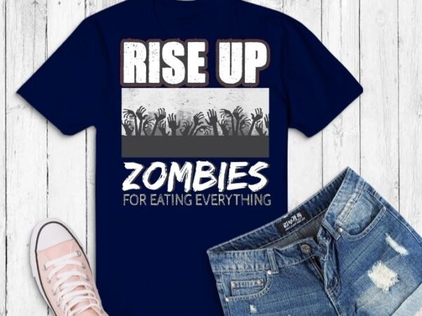Zombie rise up eat everyone svg, zombie rise up eat everyone shirt design png, zombie revolution, zombie rise up, eat everyone, vintage, horror movies, halloween, horror, cryptid, and monster,