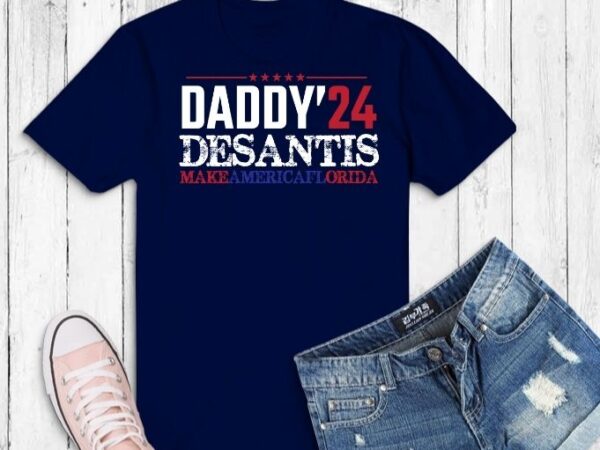 Daddy 2024 desantis make america florida shirt design svg, daddy 2024 desantis make america florida eps, daddy 2024 desantis make america florida png, desantis 2024!, republican voter.florida. desantis 2024,