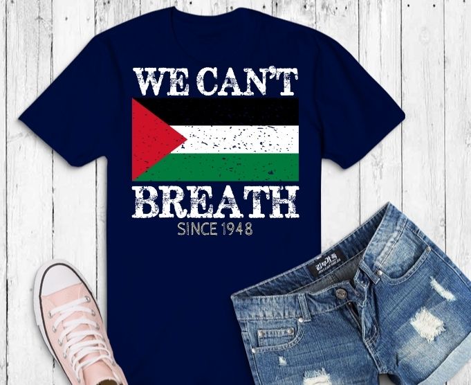 We can’t breath svg, Free Palestine png, Palestinian Flag Support Tees design png,We can’t breath eps, Palestinian Flag Stand With Falastine Tee T-Shirt design,anti war, anti racism